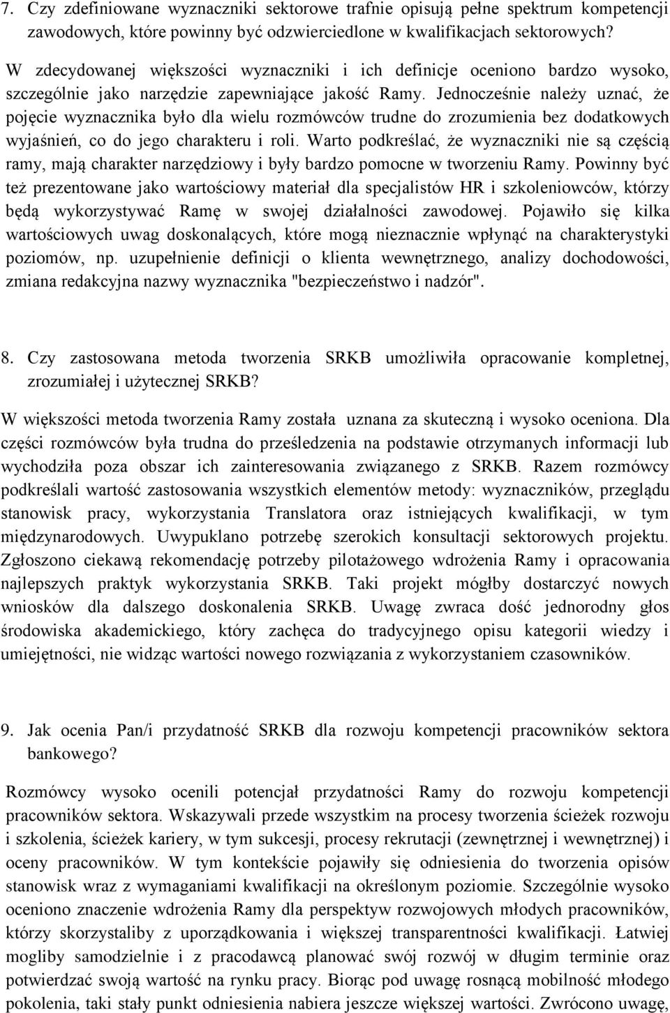 Jednocześnie należy uznać, że pojęcie wyznacznika było dla wielu rozmówców trudne do zrozumienia bez dodatkowych wyjaśnień, co do jego charakteru i roli.