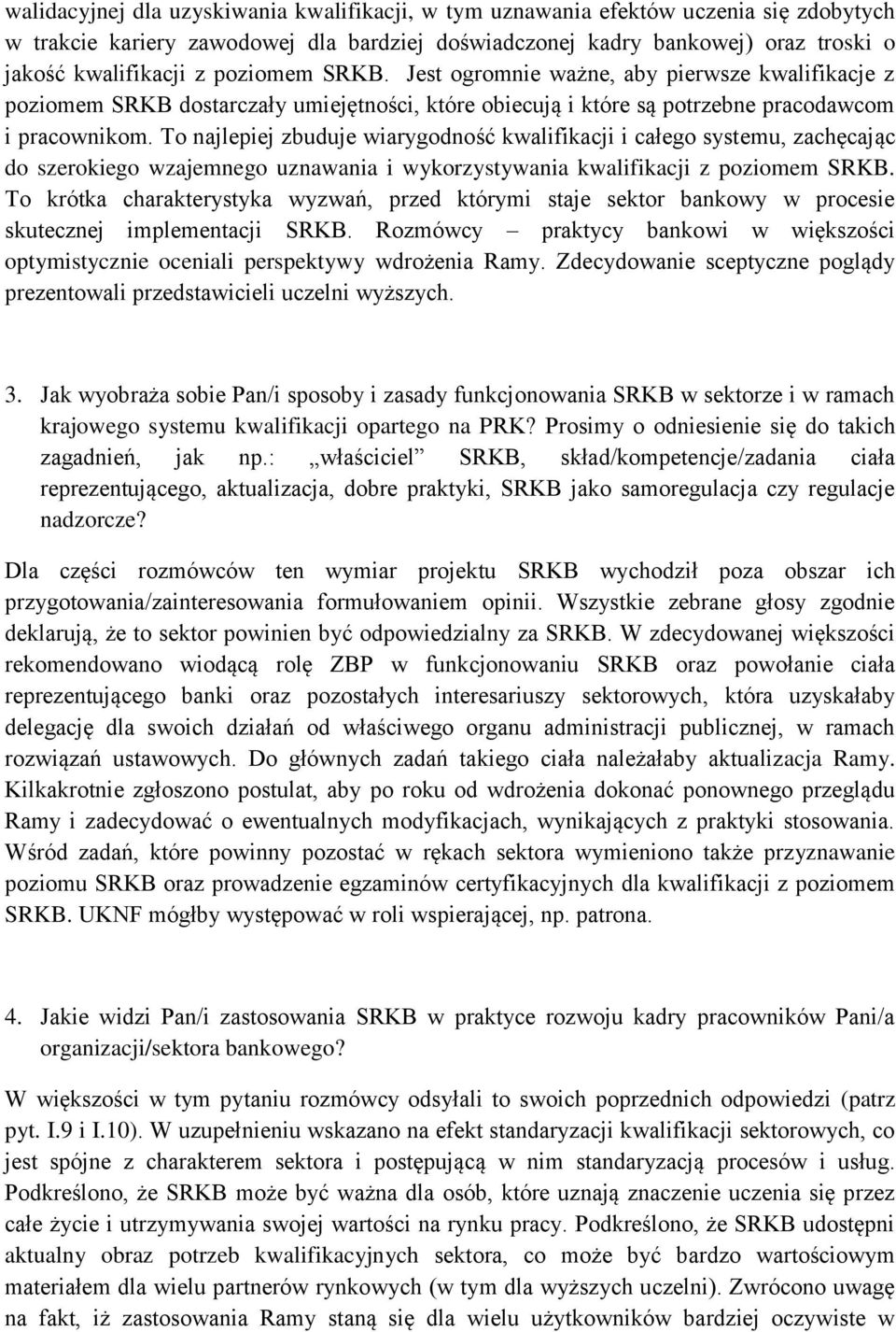 To najlepiej zbuduje wiarygodność kwalifikacji i całego systemu, zachęcając do szerokiego wzajemnego uznawania i wykorzystywania kwalifikacji z poziomem SRKB.