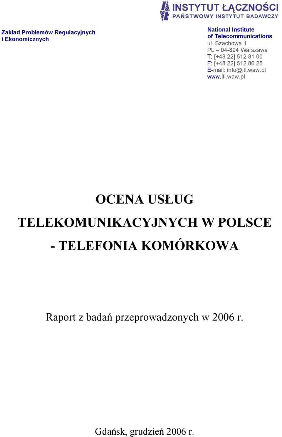 Szachowa 1 PL 04-894 Warszawa T: [+48 22] 512 81 00 F: [+48 22] 512 86 25 E-mail: