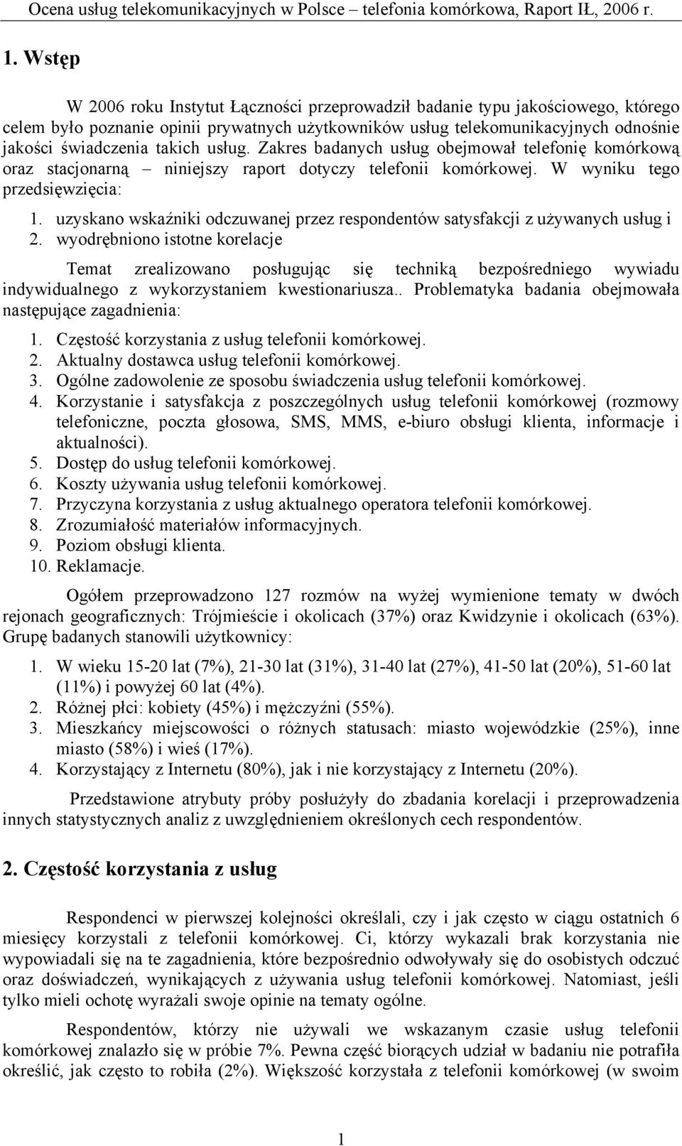 uzyskano wskaźniki odczuwanej przez respondentów satysfakcji z używanych usług i 2.