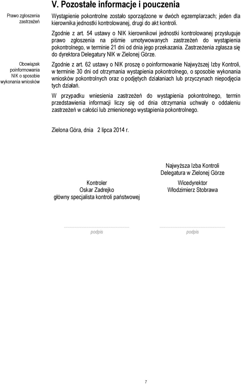 54 ustawy o NIK kierownikowi jednostki kontrolowanej przysługuje prawo zgłoszenia na piśmie umotywowanych zastrzeżeń do wystąpienia pokontrolnego, w terminie 21 dni od dnia jego przekazania.