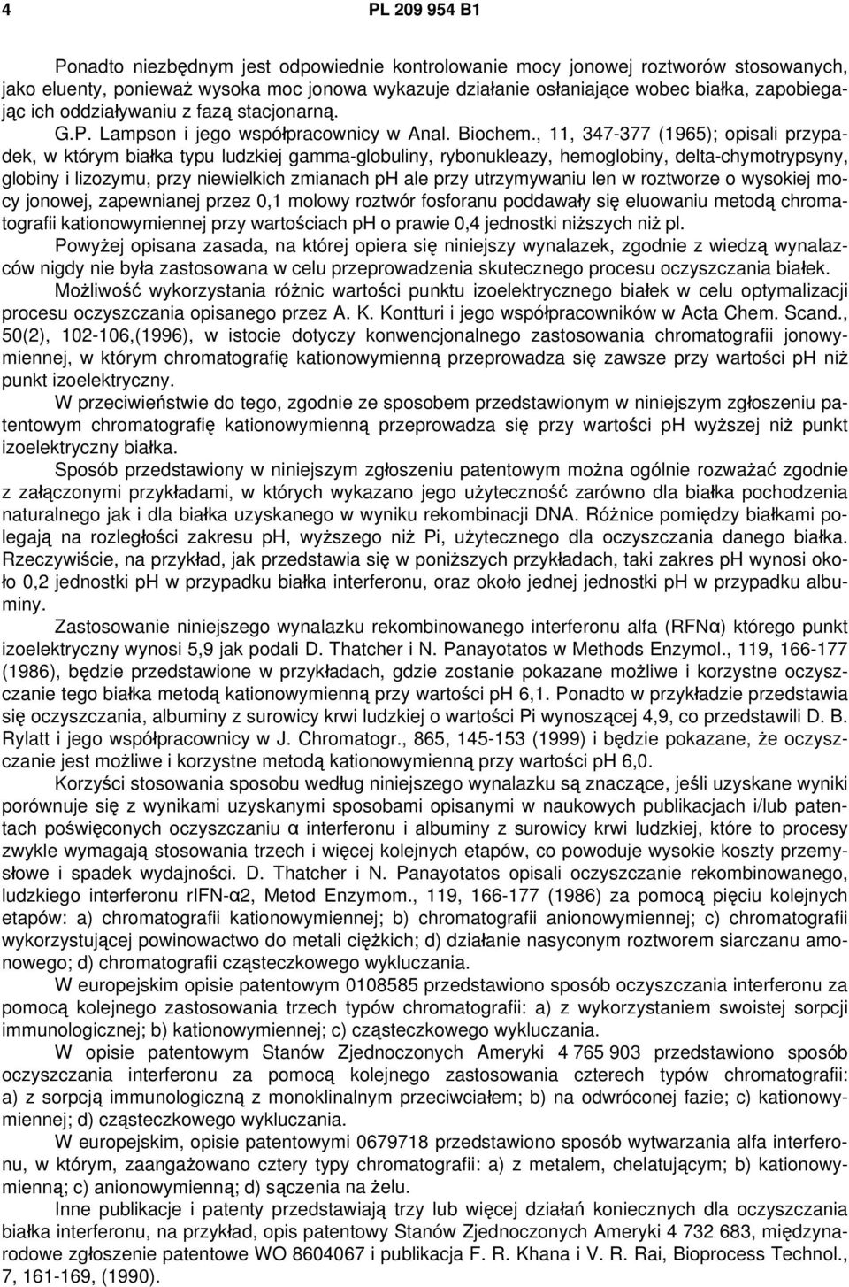 , 11, 347-377 (1965); opisali przypadek, w którym białka typu ludzkiej gamma-globuliny, rybonukleazy, hemoglobiny, delta-chymotrypsyny, globiny i lizozymu, przy niewielkich zmianach ph ale przy