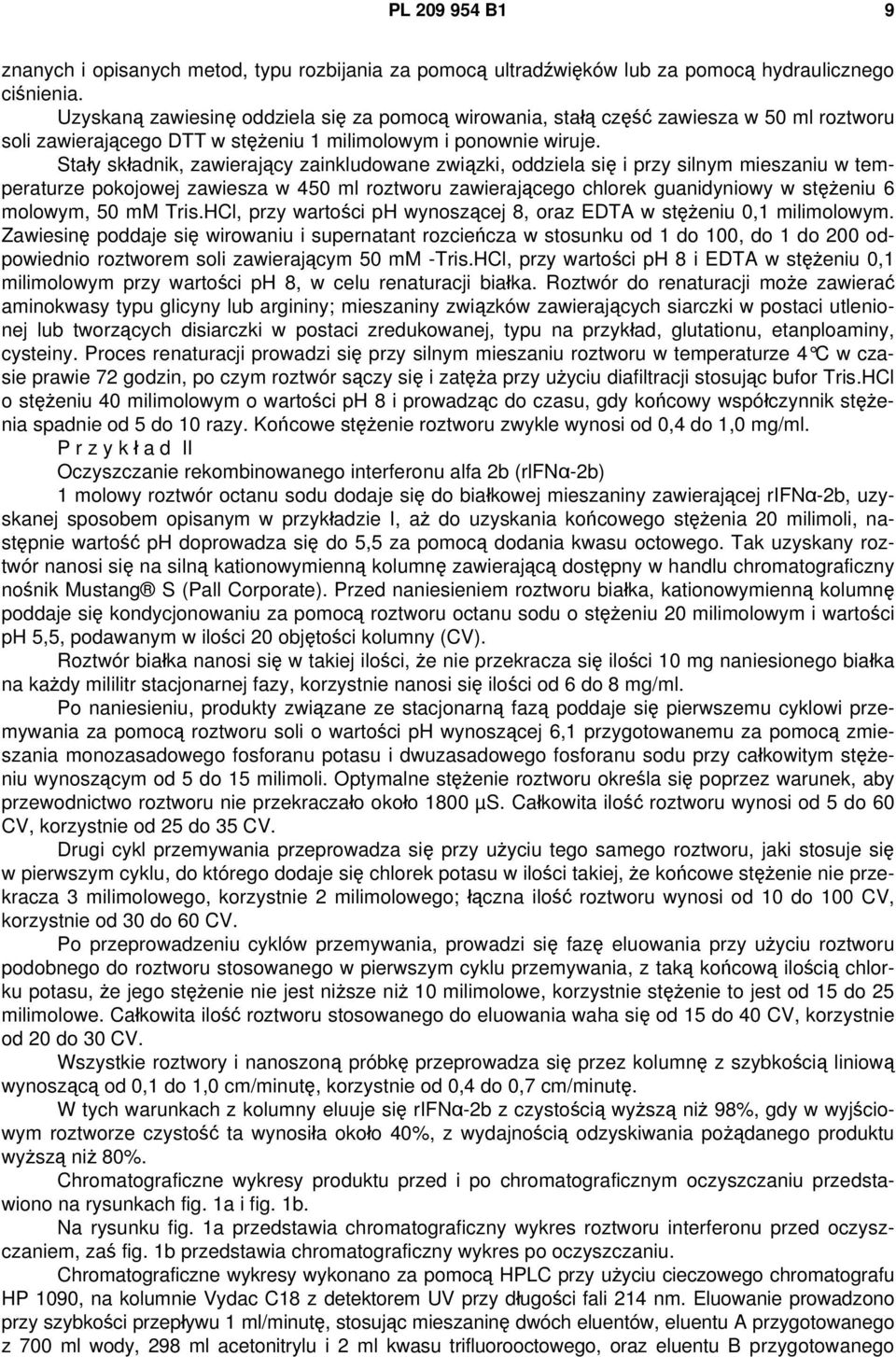 Stały składnik, zawierający zainkludowane związki, oddziela się i przy silnym mieszaniu w temperaturze pokojowej zawiesza w 450 ml roztworu zawierającego chlorek guanidyniowy w stężeniu 6 molowym, 50