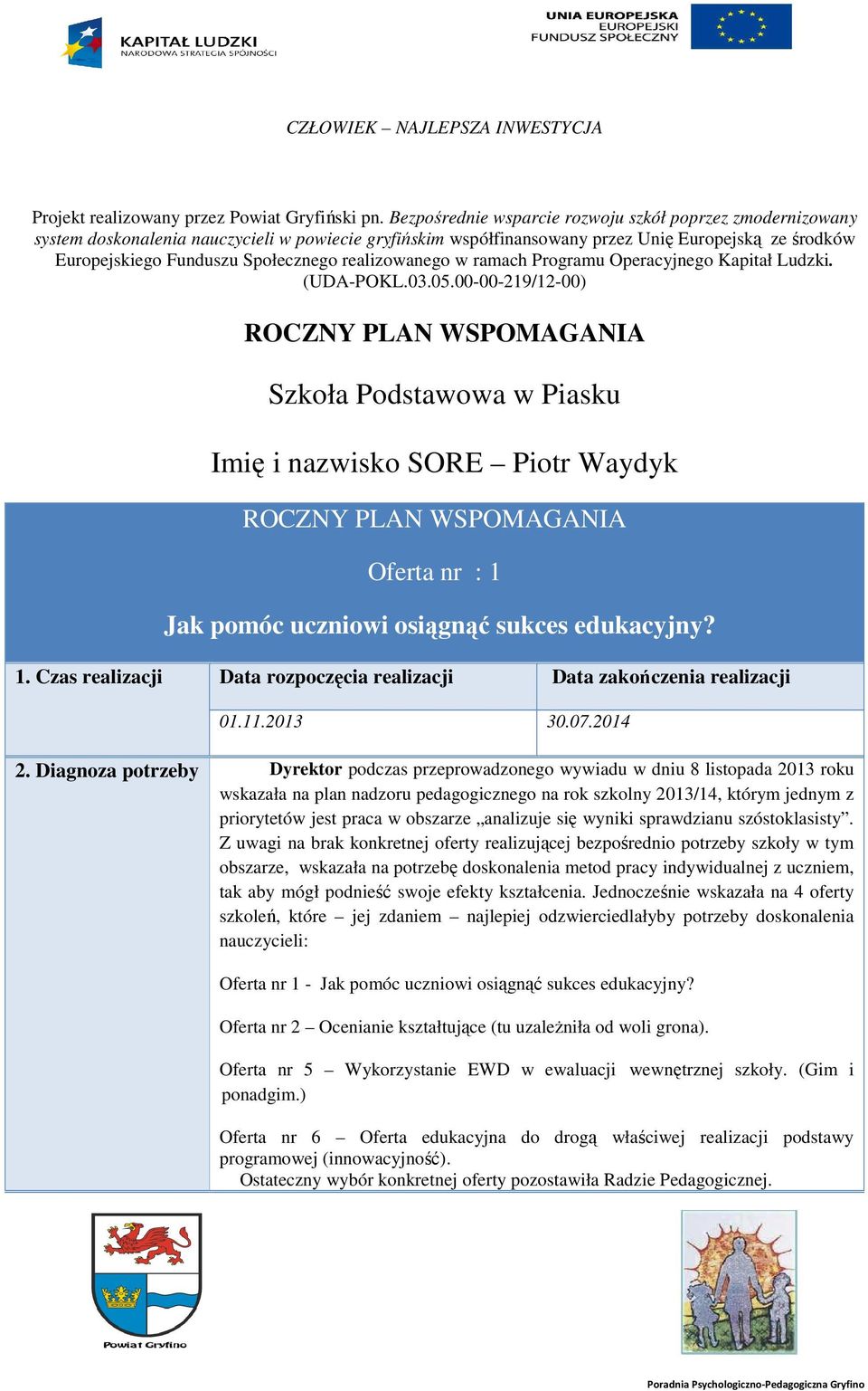 realizowanego w ramach Programu Operacyjnego Kapitał Ludzki. (UDA-POKL.03.05.