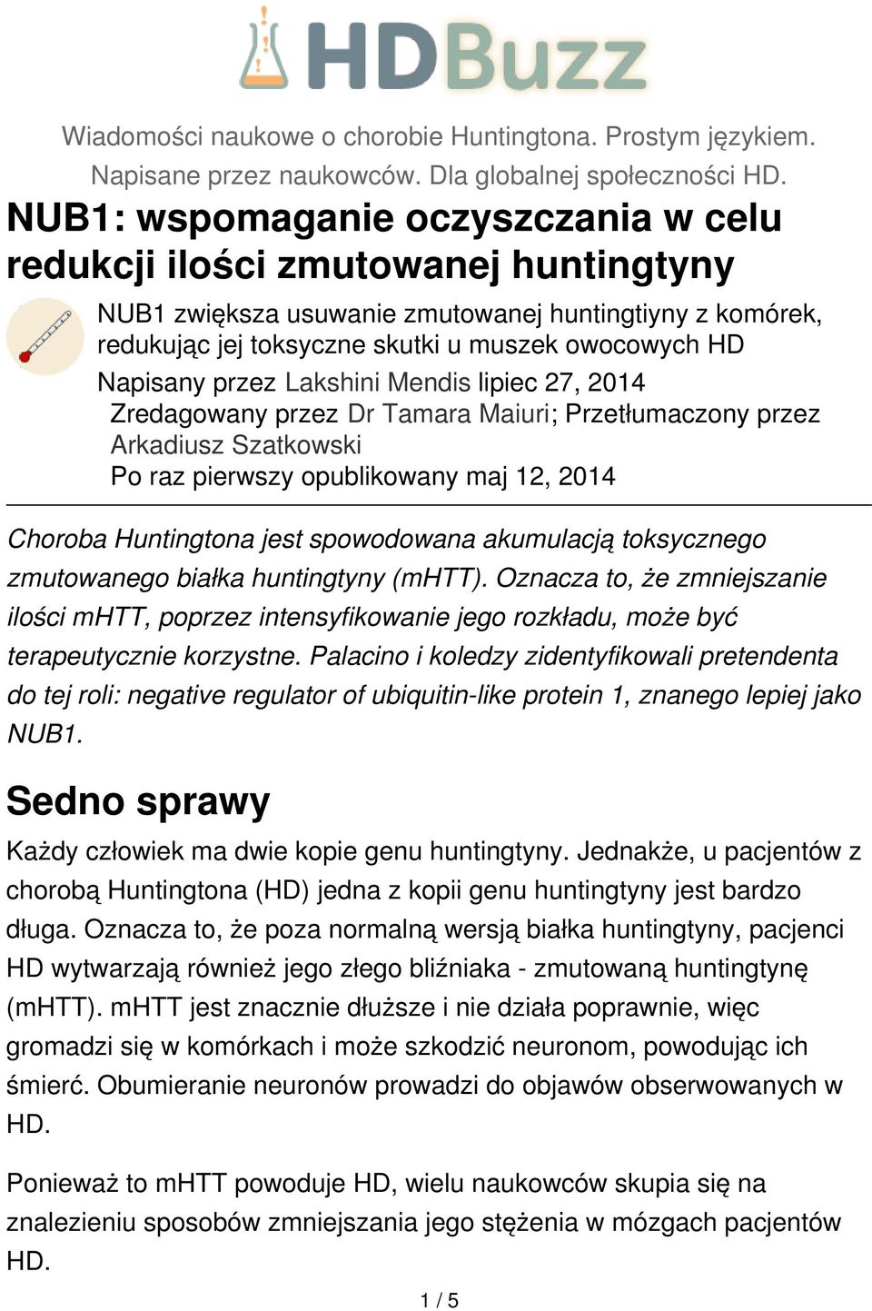 przez Lakshini Mendis lipiec 27, 2014 Zredagowany przez Dr Tamara Maiuri; Przetłumaczony przez Arkadiusz Szatkowski Po raz pierwszy opublikowany maj 12, 2014 Choroba Huntingtona jest spowodowana