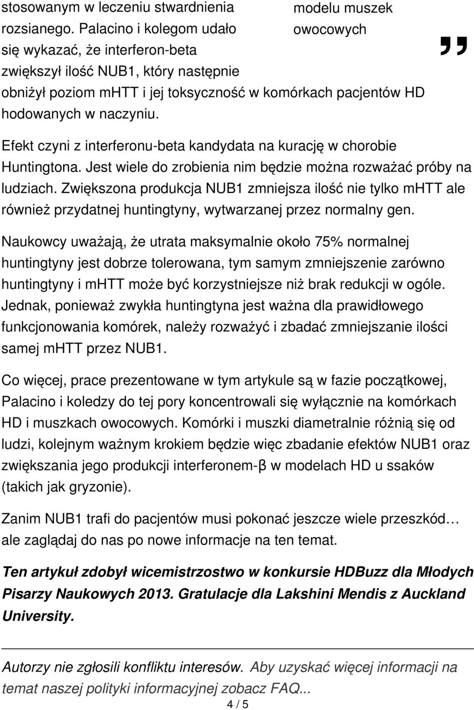 Efekt czyni z interferonu-beta kandydata na kurację w chorobie Huntingtona. Jest wiele do zrobienia nim będzie można rozważać próby na ludziach.