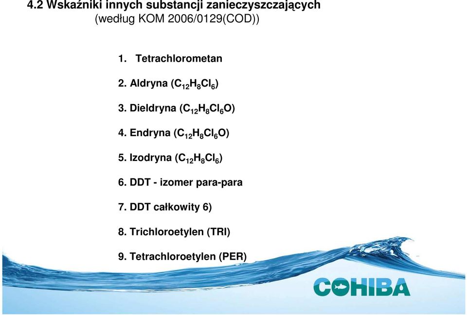 Dieldryna (C 12 H 8 6 ) 4. Endryna (C 12 H 8 6 ) 5.