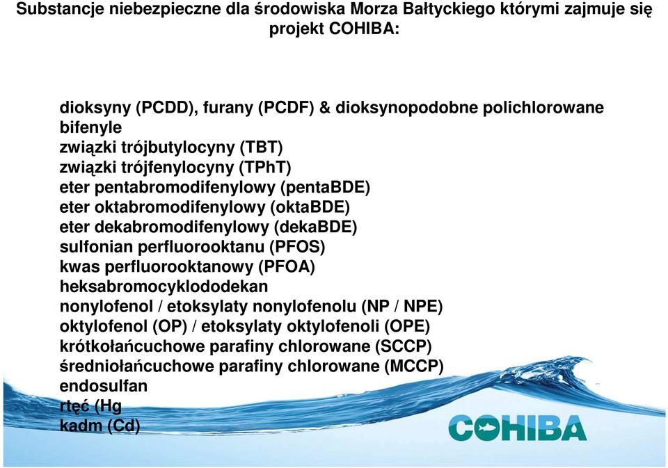 dekabromodifenylowy (dekabde) sulfonian perfluorooktanu (PFS) kwas perfluorooktanowy (PFA) heksabromocyklododekan nonylofenol / etoksylaty nonylofenolu (NP /