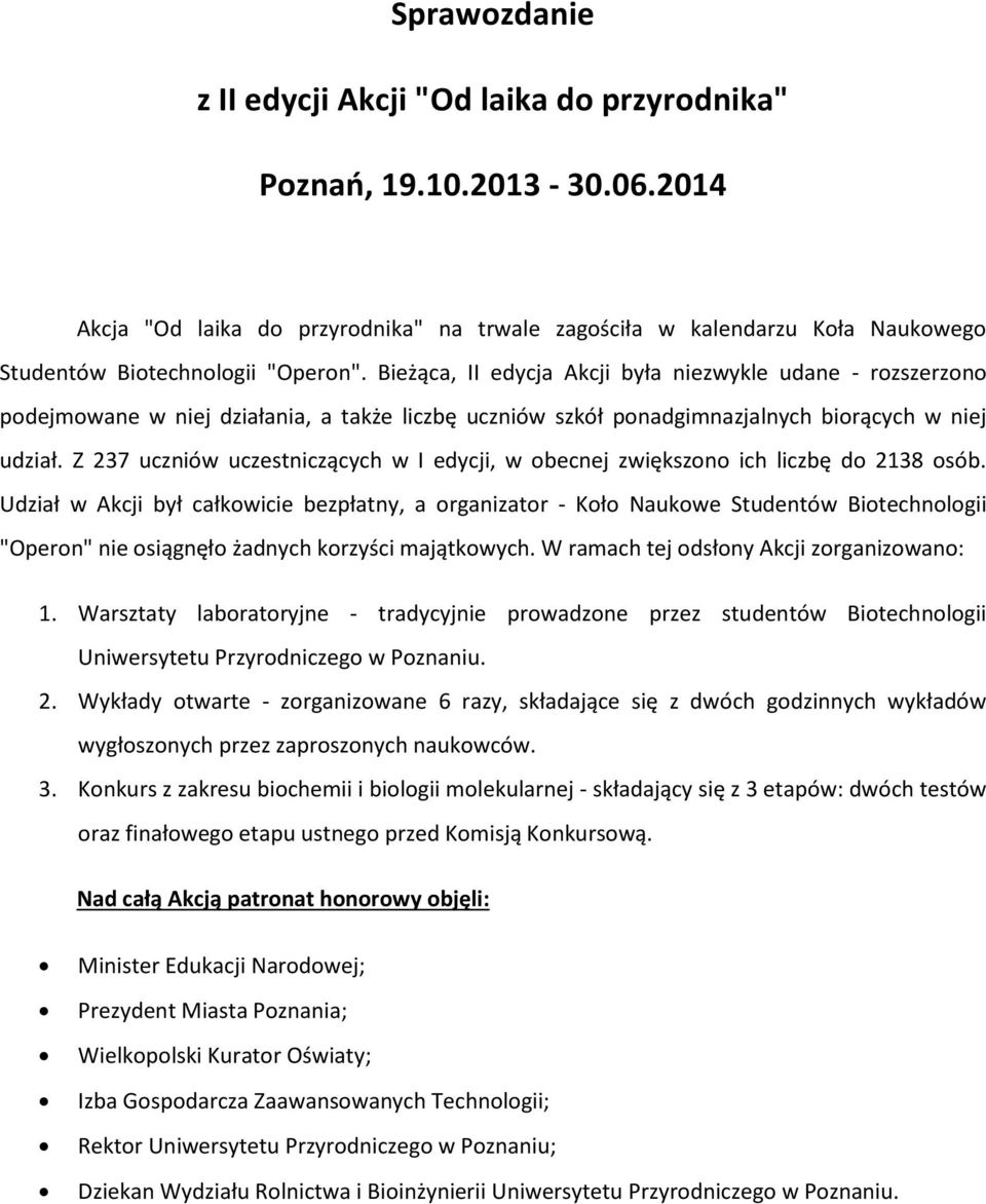 Bieżąca, II edycja Akcji była niezwykle udane - rozszerzono podejmowane w niej działania, a także liczbę uczniów szkół ponadgimnazjalnych biorących w niej udział.