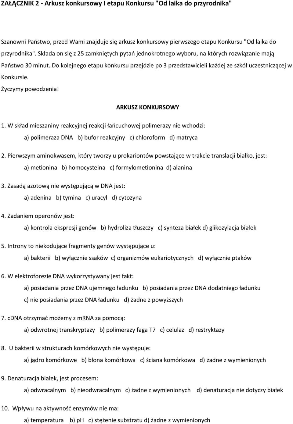 Do kolejnego etapu konkursu przejdzie po 3 przedstawicieli każdej ze szkół uczestniczącej w Konkursie. Życzymy powodzenia! ARKUSZ KONKURSOWY 1.