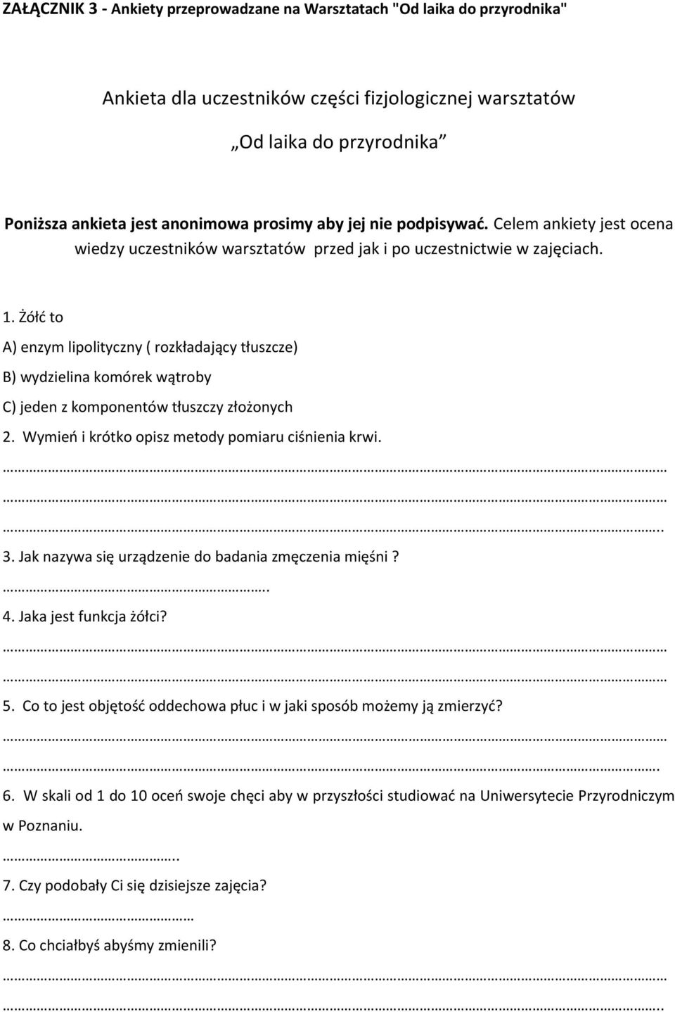 Żółć to A) enzym lipolityczny ( rozkładający tłuszcze) B) wydzielina komórek wątroby C) jeden z komponentów tłuszczy złożonych 2. Wymień i krótko opisz metody pomiaru ciśnienia krwi... 3.