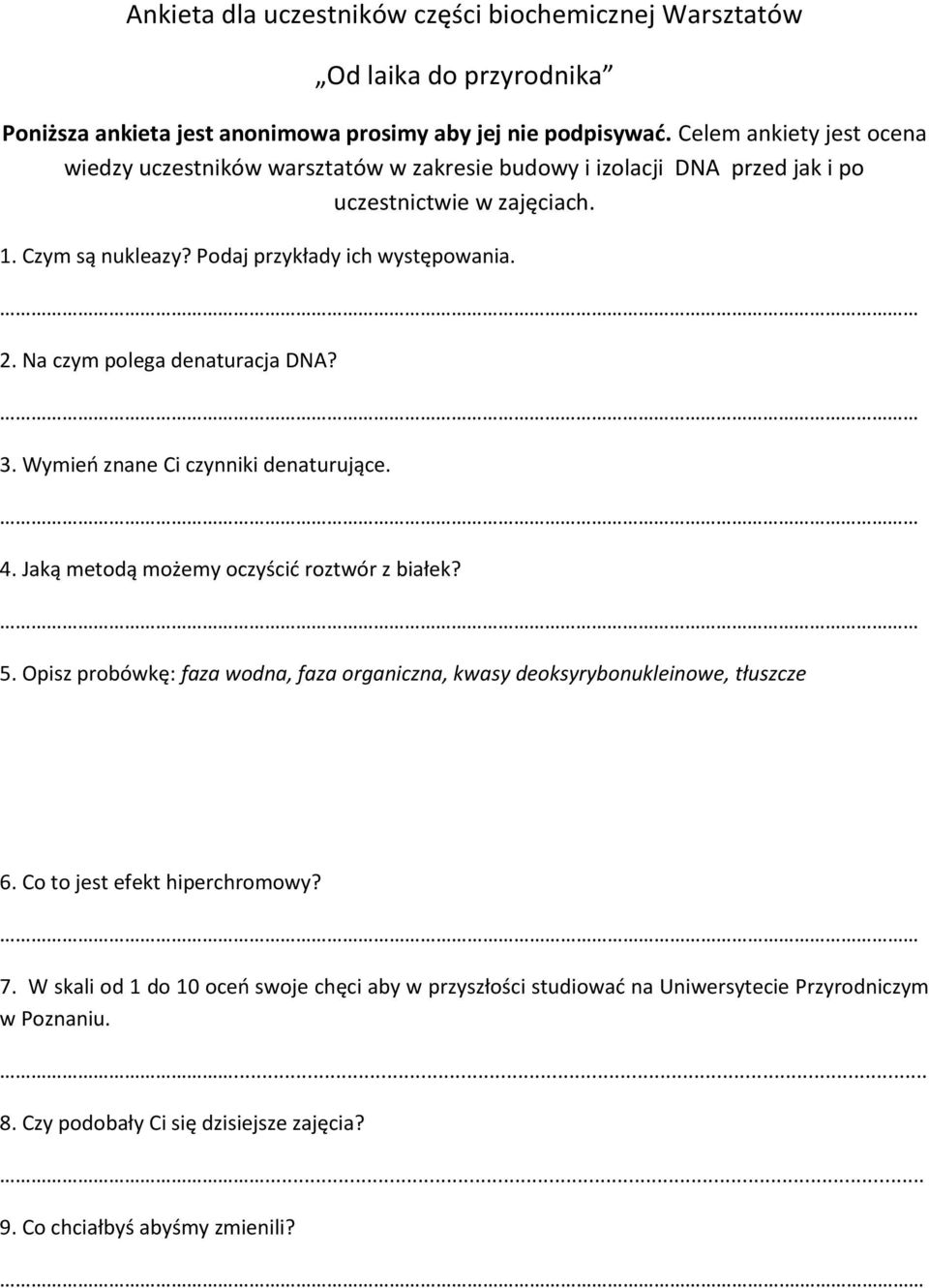 Na czym polega denaturacja DNA? 3. Wymień znane Ci czynniki denaturujące. 4. Jaką metodą możemy oczyścić roztwór z białek? 5.