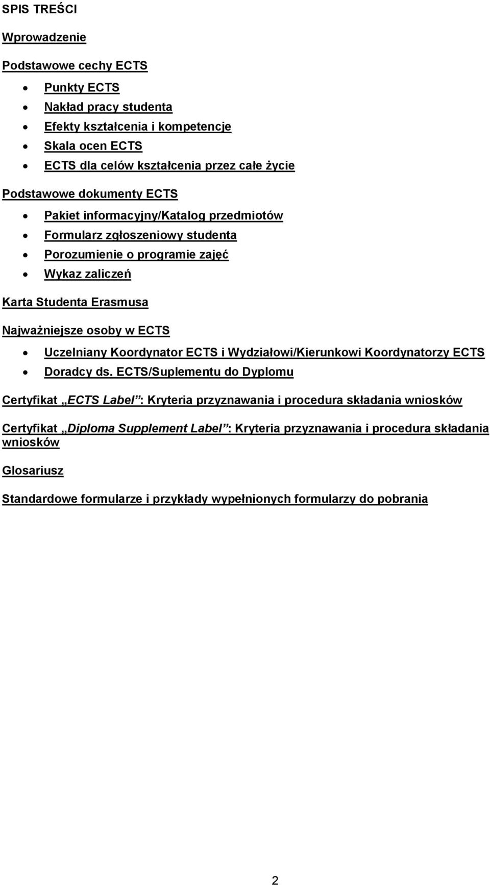 osoby w ECTS Uczelniany Koordynator ECTS i Wydziałowi/Kierunkowi Koordynatorzy ECTS Doradcy ds.