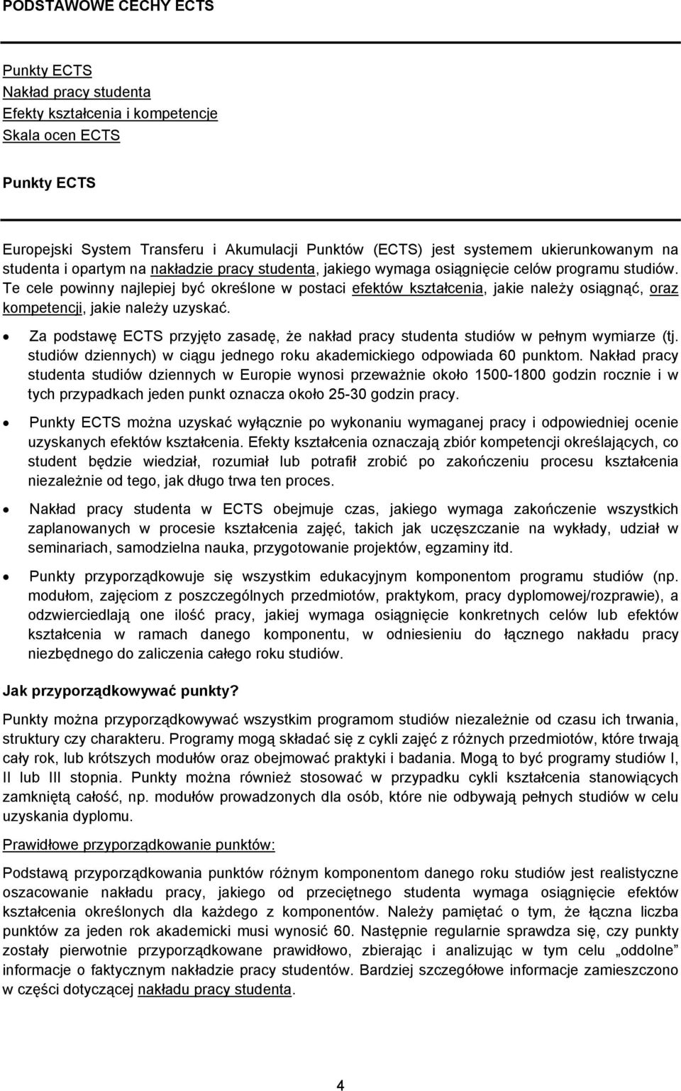 Te cele powinny najlepiej być określone w postaci efektów kształcenia, jakie należy osiągnąć, oraz kompetencji, jakie należy uzyskać.