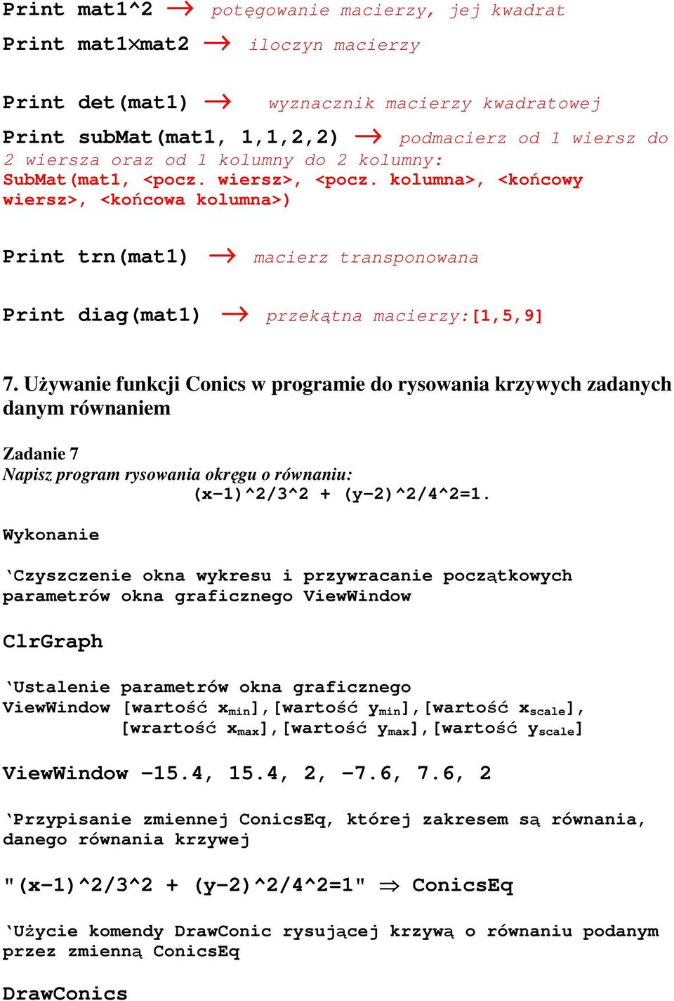 UŜywanie funkcji Conics w programie do rysowania krzywych zadanych danym równaniem Zadanie 7 Napisz program rysowania okręgu o równaniu: (x-1)^2/3^2 + (y-2)^2/4^2=1.