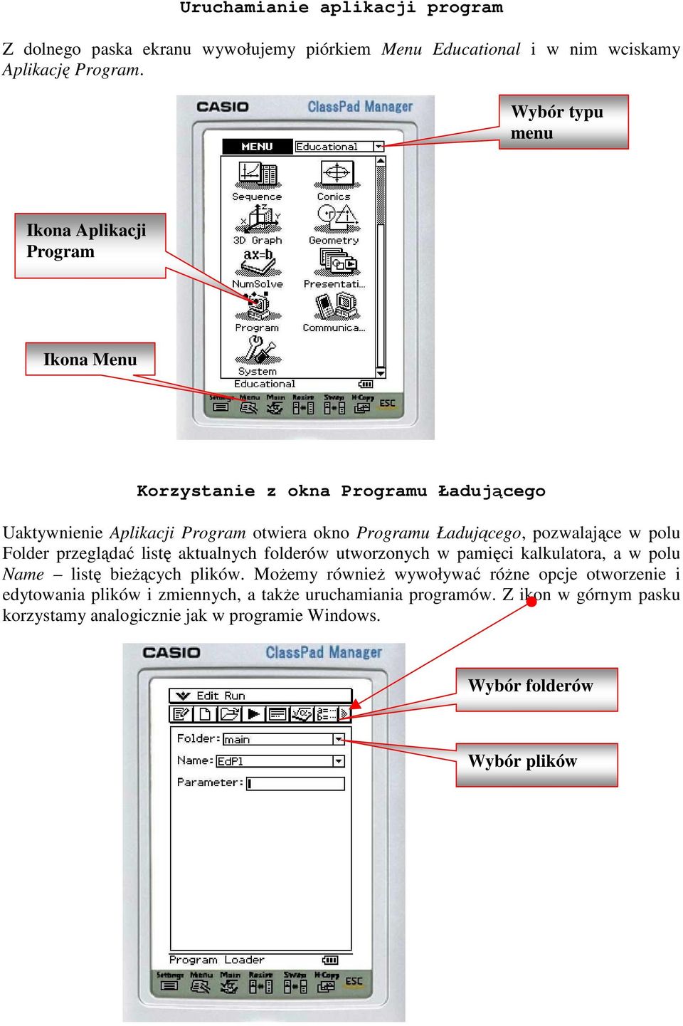 pozwalające w polu Folder przeglądać listę aktualnych folderów utworzonych w pamięci kalkulatora, a w polu Name listę bieŝących plików.