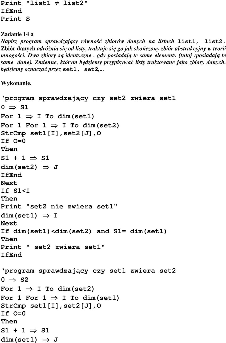 Zmienne, którym będziemy przypisywać listy traktowane jako zbiory danych, będziemy oznaczać przez set1, set2,... Wykonanie.