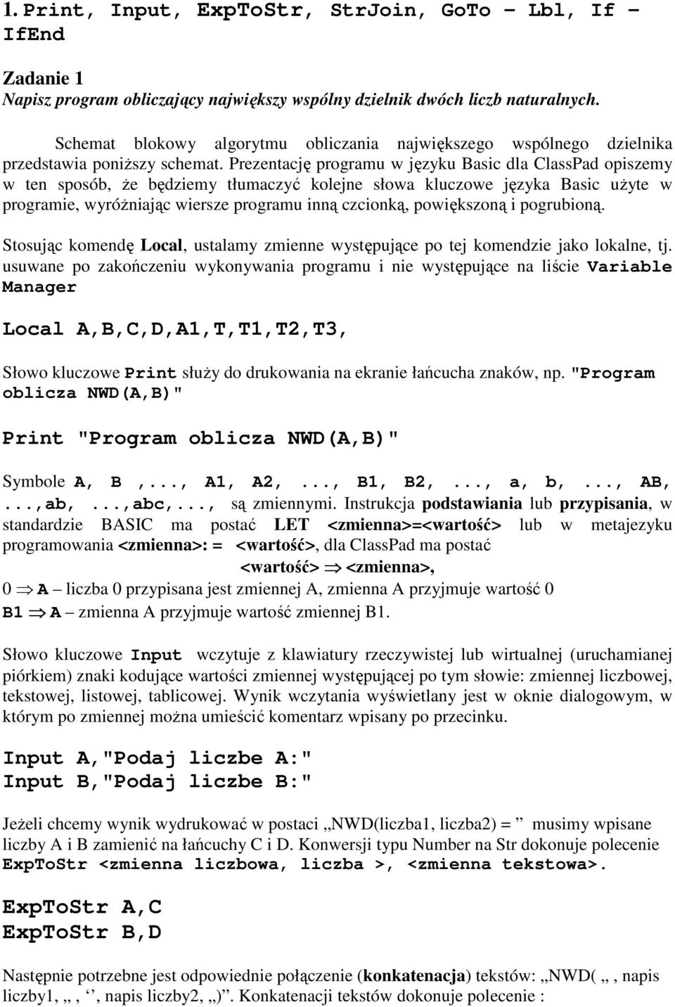 Prezentację programu w języku Basic dla ClassPad opiszemy w ten sposób, Ŝe będziemy tłumaczyć kolejne słowa kluczowe języka Basic uŝyte w programie, wyróŝniając wiersze programu inną czcionką,