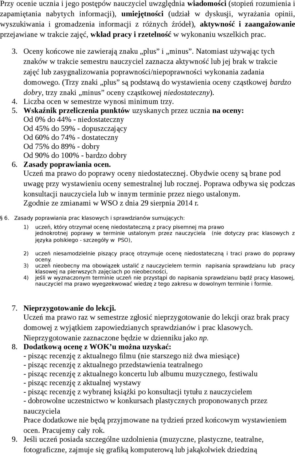 Natomiast używając tych znaków w trakcie semestru nauczyciel zaznacza aktywność lub jej brak w trakcie zajęć lub zasygnalizowania poprawności/niepoprawności wykonania zadania domowego.