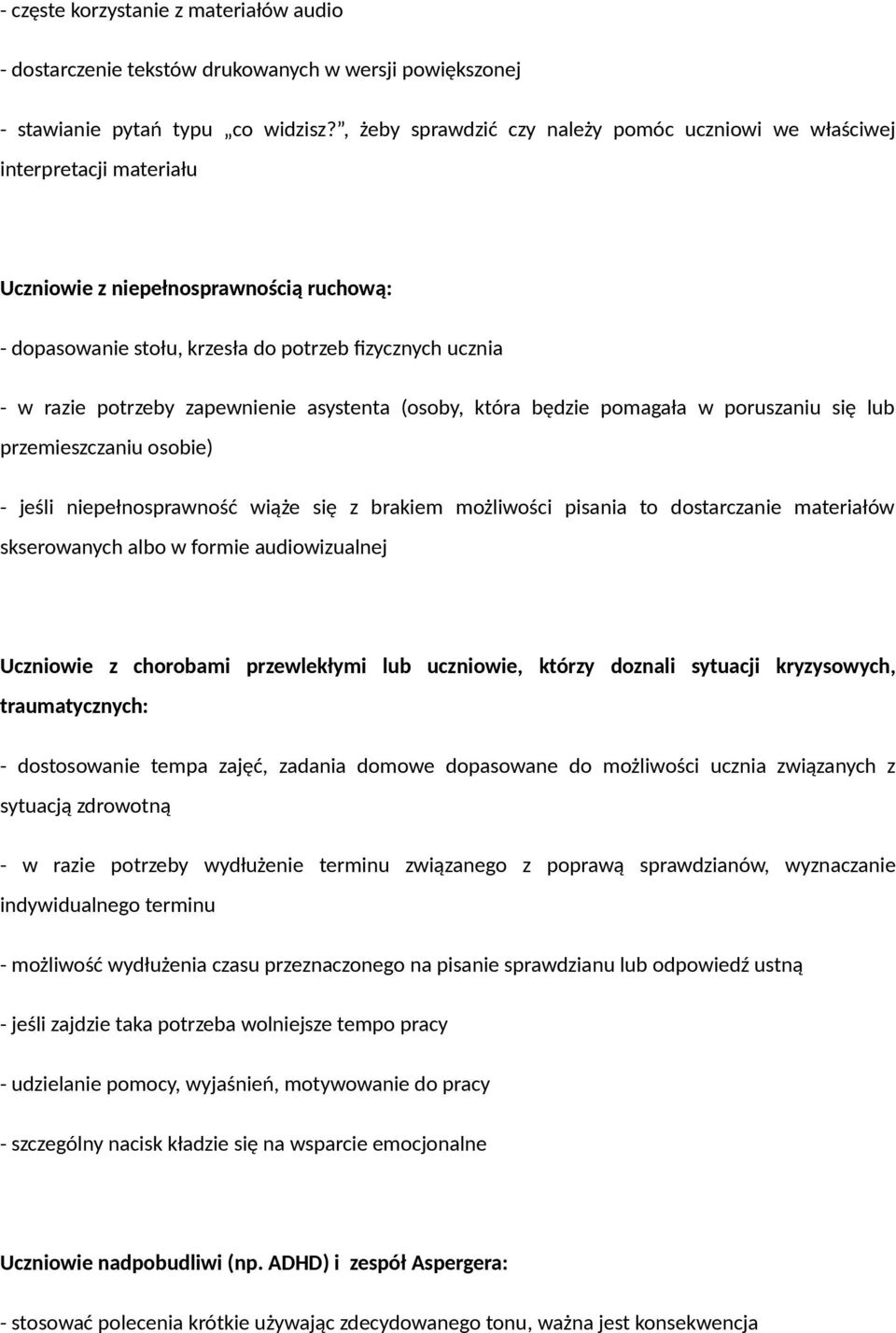 zapewnienie asystenta (osoby, która będzie pomagała w poruszaniu się lub przemieszczaniu osobie) - jeśli niepełnosprawność wiąże się z brakiem możliwości pisania to dostarczanie materiałów