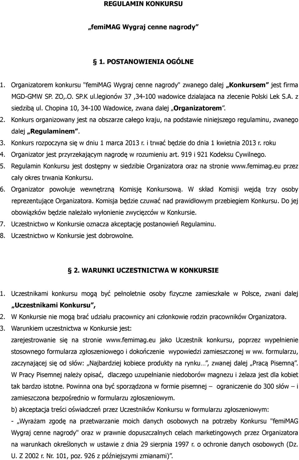 Konkurs organizowany jest na obszarze całego kraju, na podstawie niniejszego regulaminu, zwanego dalej Regulaminem. 3. Konkurs rozpoczyna się w dniu 1 marca 2013 r.