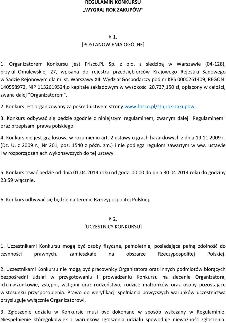 Warszawy XIII Wydział Gospodarczy pod nr KRS 0000261409, REGON: 140558972, NIP 1132619524,o kapitale zakładowym w wysokości 20,737,150 zł, opłacony w całości, zwana dalej "Organizatorem". 2. Konkurs jest organizowany za pośrednictwem strony www.