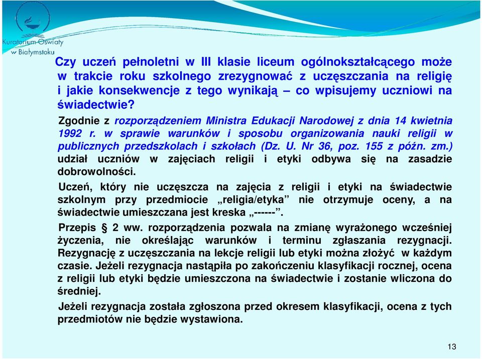 Nr 36, poz. 155 z późn. zm.) udział uczniów w zajęciach religii i etyki odbywa się na zasadzie dobrowolności.