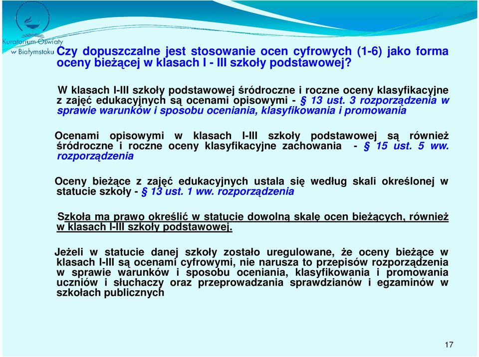 3 rozporządzenia w sprawie warunków i sposobu oceniania, klasyfikowania i promowania Ocenami opisowymi w klasach I-III szkoły podstawowej są również śródroczne i roczne oceny klasyfikacyjne