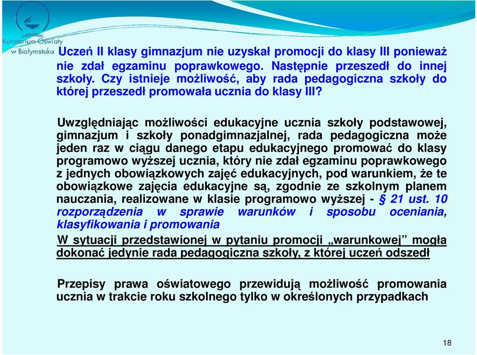 Uwzględniając możliwości edukacyjne ucznia szkoły podstawowej, gimnazjum i szkoły ponadgimnazjalnej, rada pedagogiczna może jeden raz w ciągu danego etapu edukacyjnego promować do klasy programowo