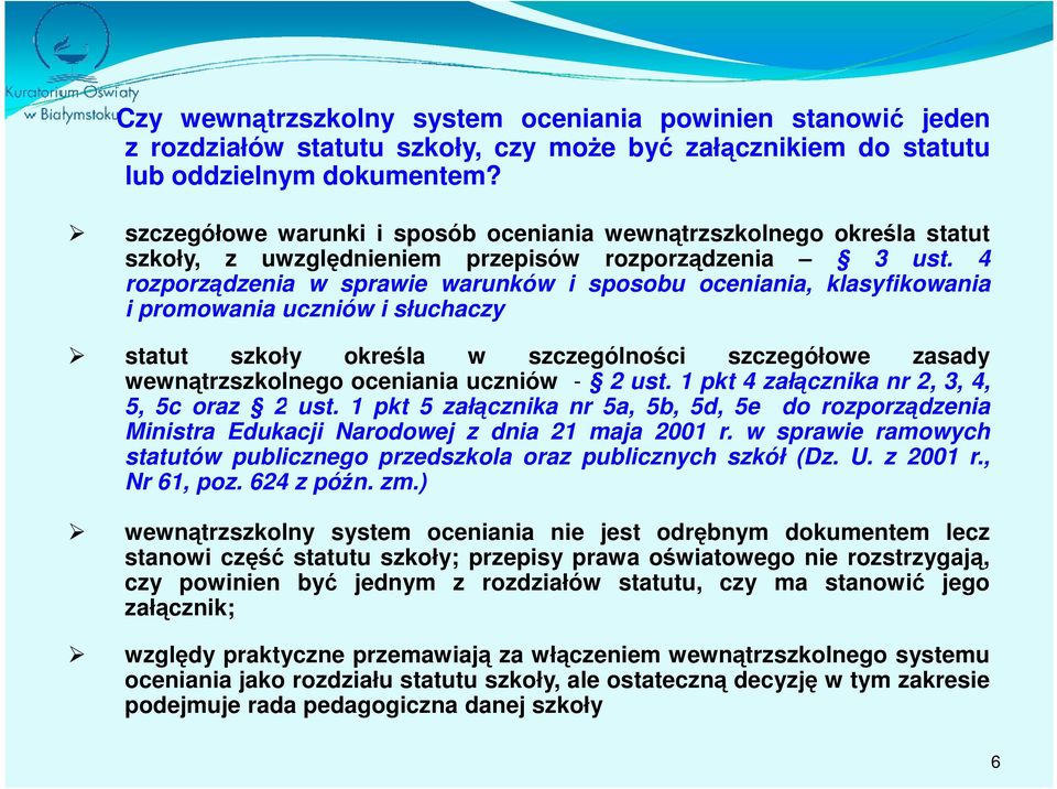 4 rozporządzenia w sprawie warunków i sposobu oceniania, klasyfikowania i promowania uczniów i słuchaczy statut szkoły określa w szczególności szczegółowe zasady wewnątrzszkolnego oceniania uczniów -