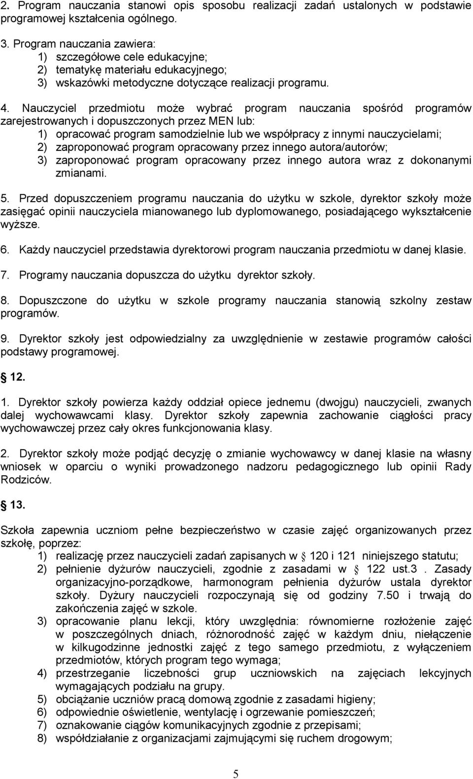 Nauczyciel przedmiotu może wybrać program nauczania spośród programów zarejestrowanych i dopuszczonych przez MEN lub: 1) opracować program samodzielnie lub we współpracy z innymi nauczycielami; 2)