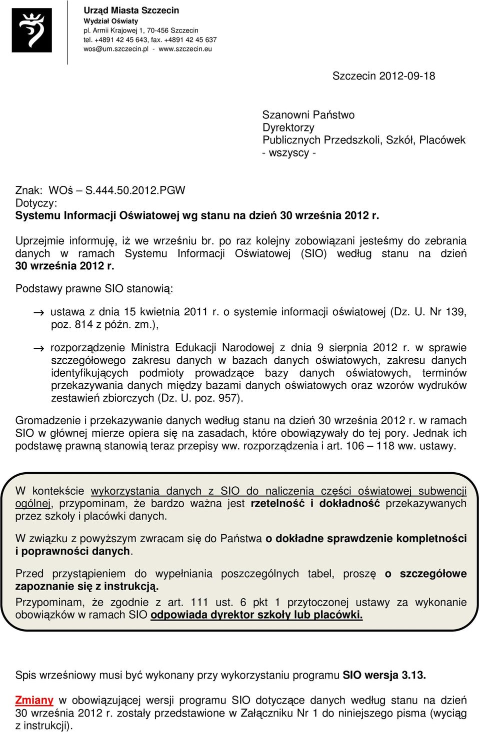 Uprzejmie informuję, iŝ we wrześniu br. po raz kolejny zobowiązani jesteśmy do zebrania danych w ramach Systemu Informacji Oświatowej (SIO) według stanu na dzień 30 września 2012 r.