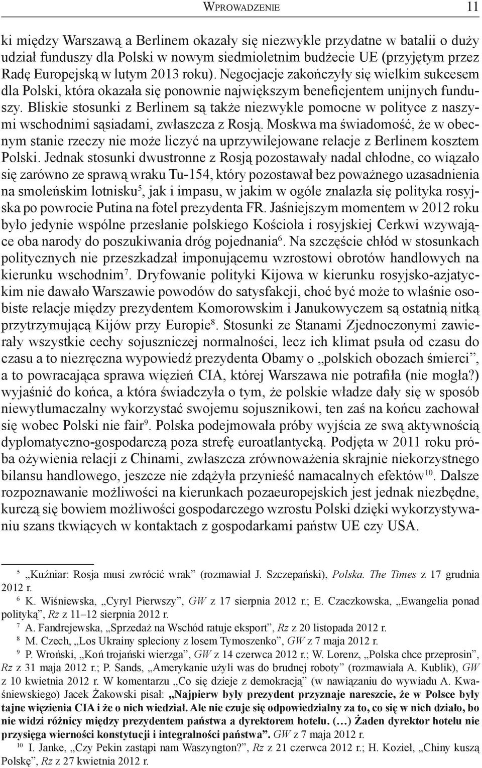 Bliskie stosunki z Berlinem są także niezwykle pomocne w polityce z naszymi wschodnimi sąsiadami, zwłaszcza z Rosją.