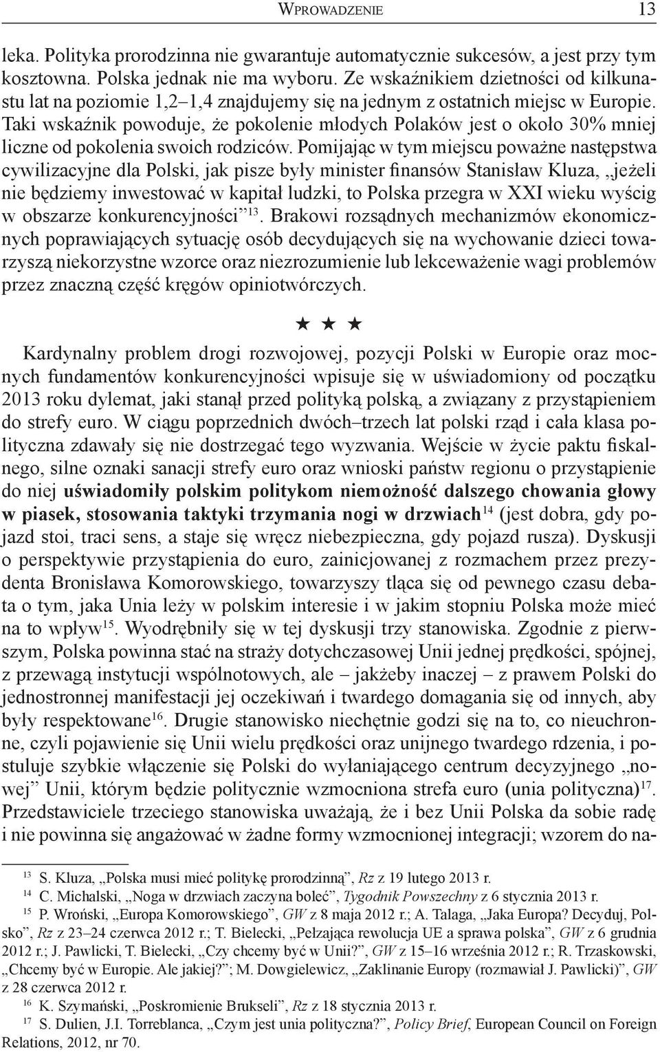 Taki wskaźnik powoduje, że pokolenie młodych Polaków jest o około 30% mniej liczne od pokolenia swoich rodziców.