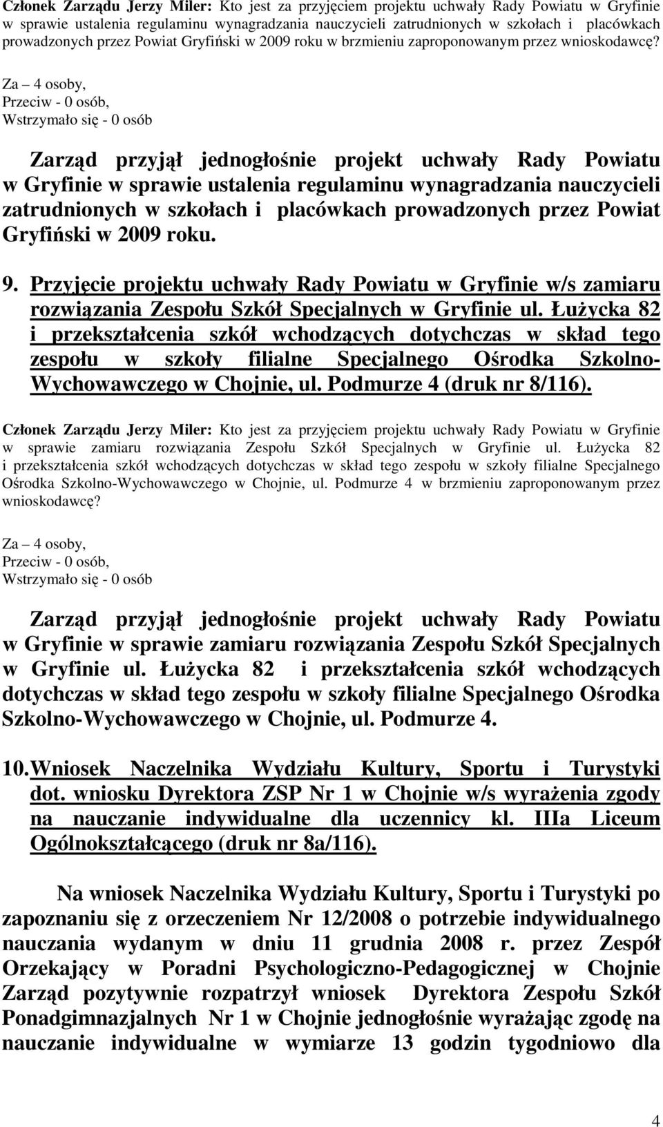 Zarząd przyjął jednogłośnie projekt uchwały Rady Powiatu w Gryfinie w sprawie ustalenia regulaminu wynagradzania nauczycieli zatrudnionych w szkołach i placówkach prowadzonych przez Powiat Gryfiński