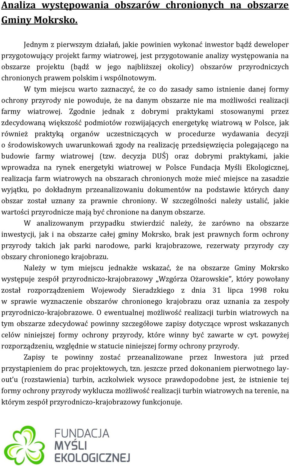 najbliższej okolicy) obszarów przyrodniczych chronionych prawem polskim i wspólnotowym.