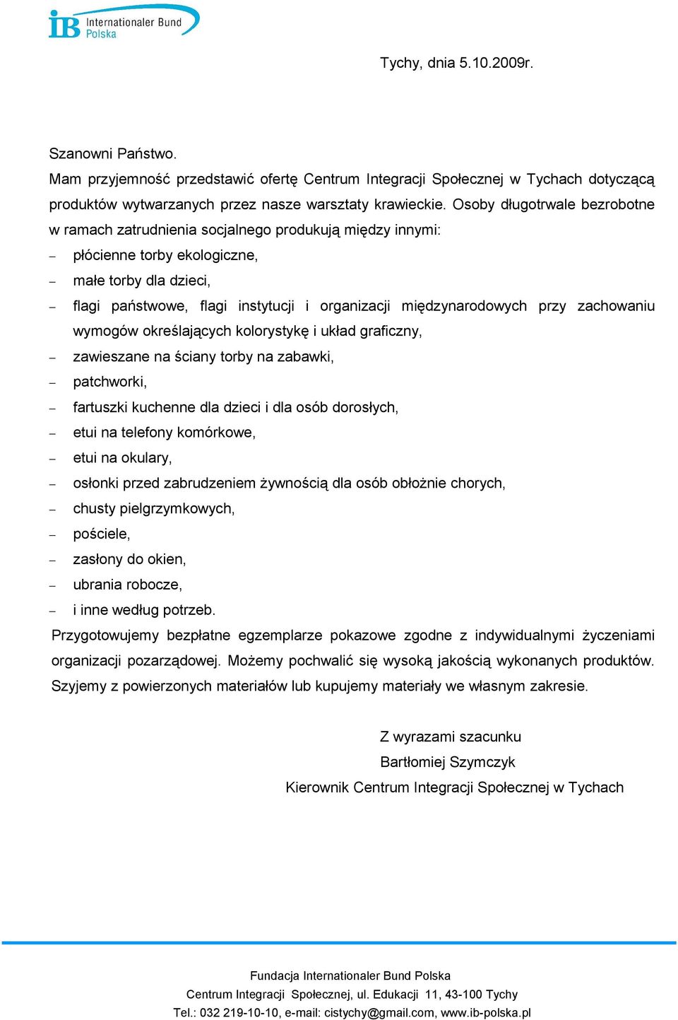 międzynarodowych przy zachowaniu wymogów określających kolorystykę i układ graficzny, zawieszane na ściany torby na zabawki, patchworki, fartuszki kuchenne dla dzieci i dla osób dorosłych, etui na