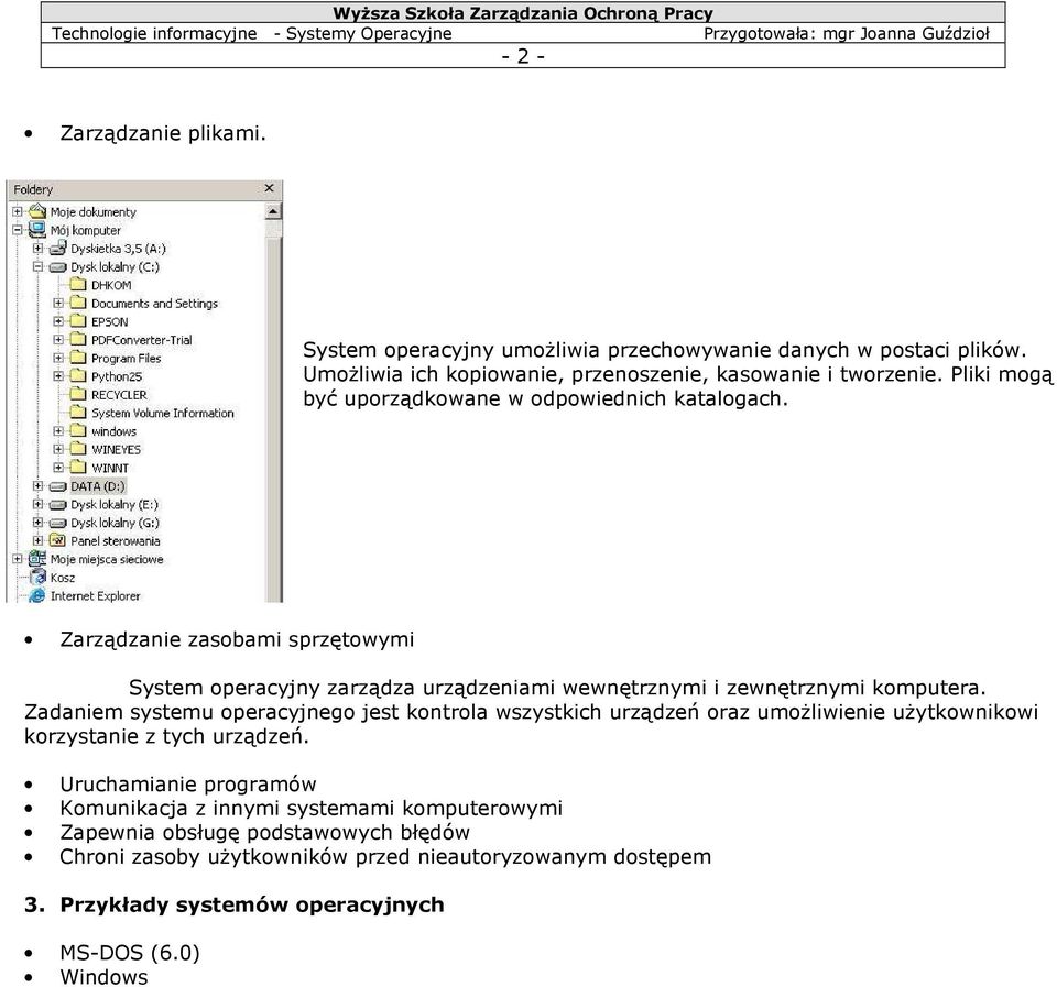 Zadaniem systemu operacyjnego jest kontrola wszystkich urządzeń oraz umoŝliwienie uŝytkownikowi korzystanie z tych urządzeń.