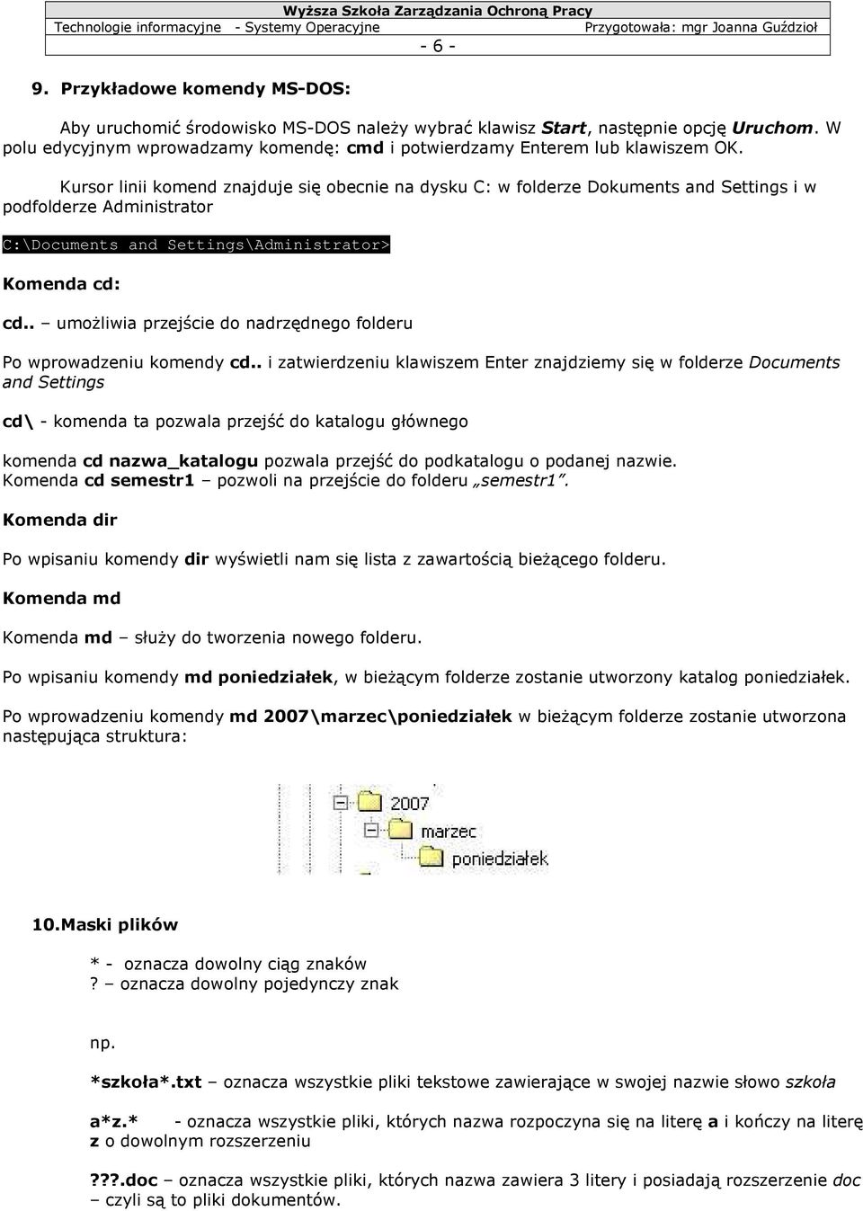 Kursor linii komend znajduje się obecnie na dysku C: w folderze Dokuments and Settings i w podfolderze Administrator C:\Documents and Settings\Administrator> Komenda cd: cd.