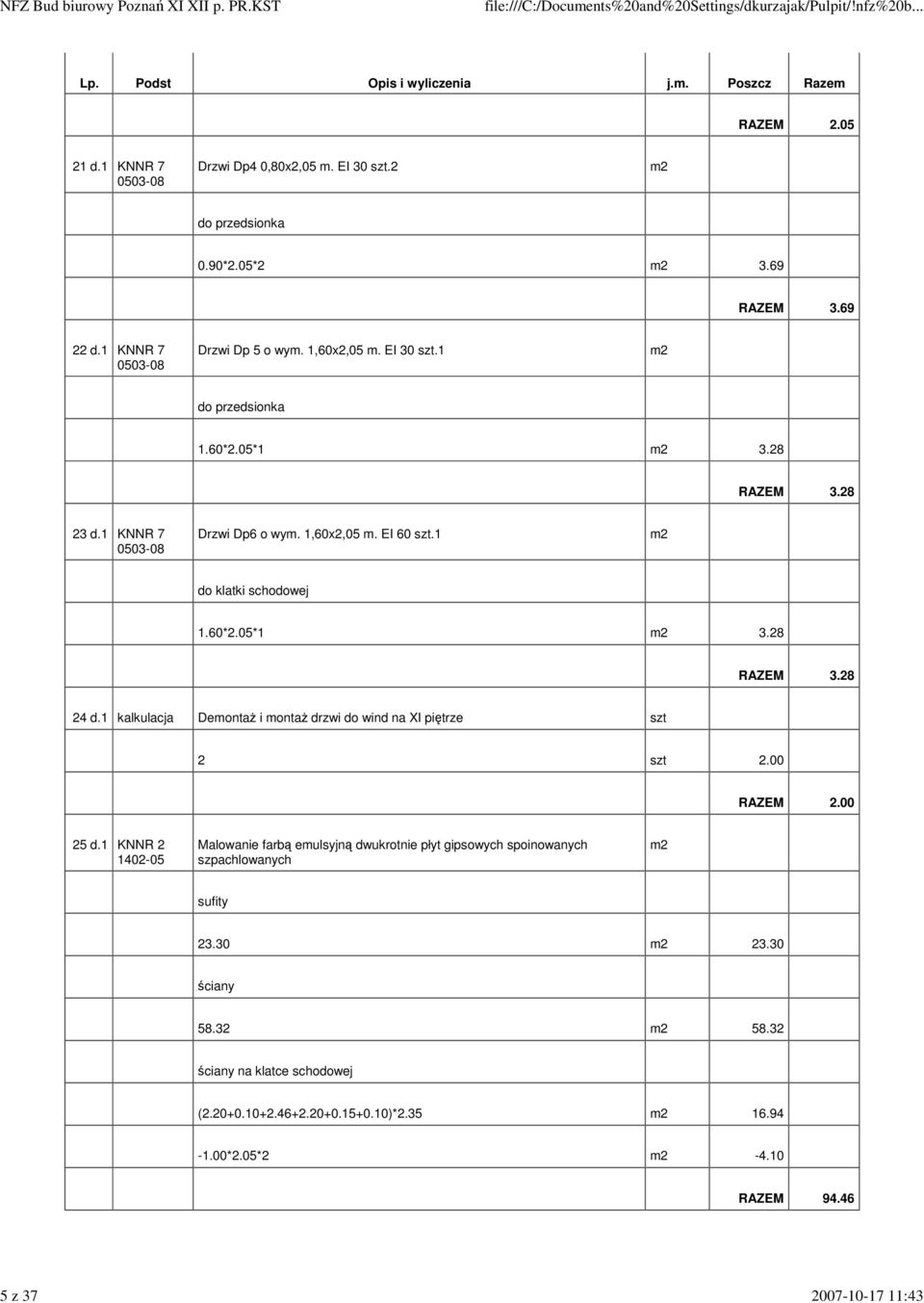 1 do klatki schodowej 1.60*2.05*1 3.28 RAZEM 3.28 24 kalkulacja Demontaż i montaż drzwi do wind na XI piętrze szt 2 szt 2.00 RAZEM 2.