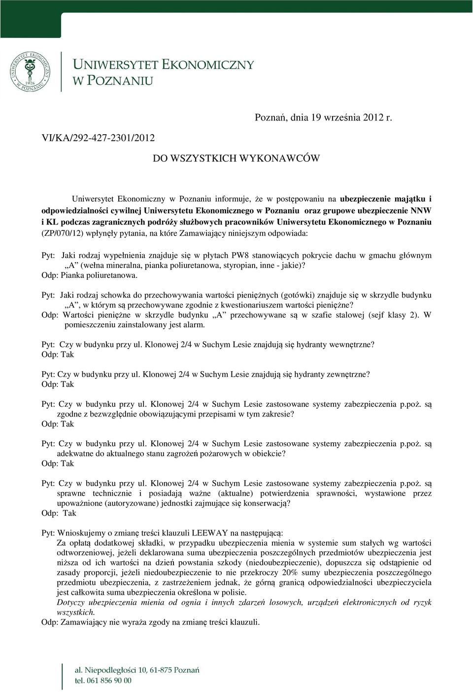 Poznaniu oraz grupowe ubezpieczenie NNW i KL podczas zagranicznych podróży służbowych pracowników Uniwersytetu Ekonomicznego w Poznaniu (ZP/070/12) wpłynęły pytania, na które Zamawiający niniejszym