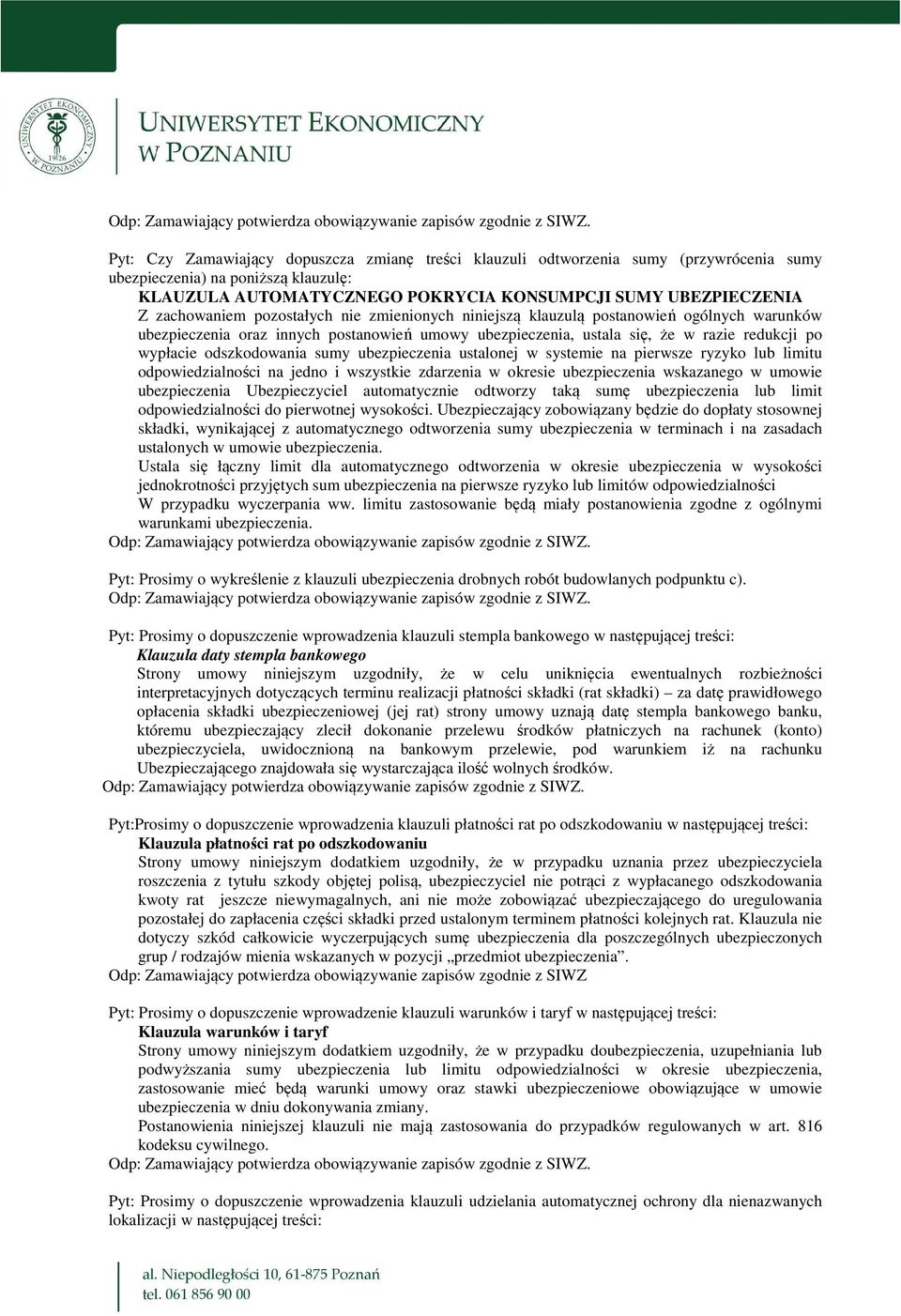 odszkodowania sumy ubezpieczenia ustalonej w systemie na pierwsze ryzyko lub limitu odpowiedzialności na jedno i wszystkie zdarzenia w okresie ubezpieczenia wskazanego w umowie ubezpieczenia