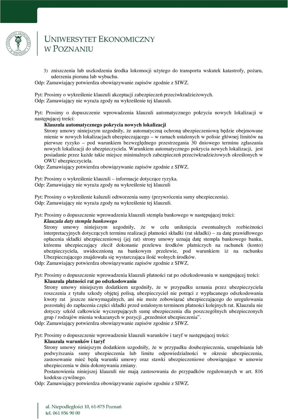 Pyt: Prosimy o dopuszczenie wprowadzenia klauzuli automatycznego pokrycia nowych lokalizacji w następującej treści: Klauzula automatycznego pokrycia nowych lokalizacji Strony umowy niniejszym