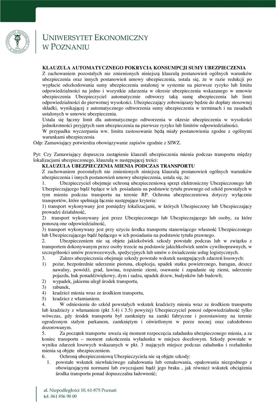 okresie ubezpieczenia wskazanego w umowie ubezpieczenia Ubezpieczyciel automatycznie odtworzy taką sumę ubezpieczenia lub limit odpowiedzialności do pierwotnej wysokości.