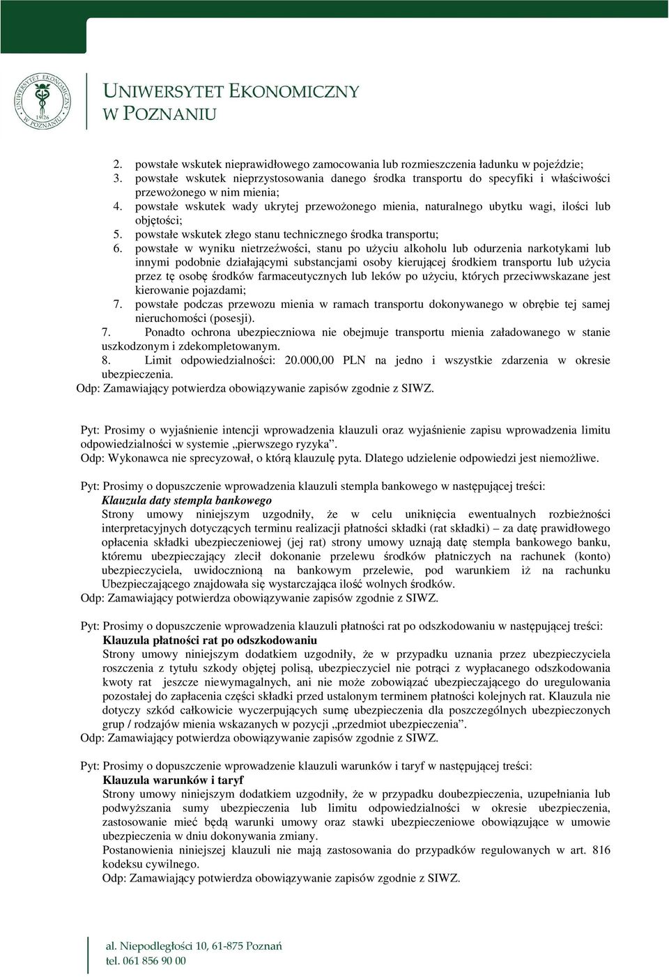 powstałe wskutek wady ukrytej przewożonego mienia, naturalnego ubytku wagi, ilości lub objętości; 5. powstałe wskutek złego stanu technicznego środka transportu; 6.