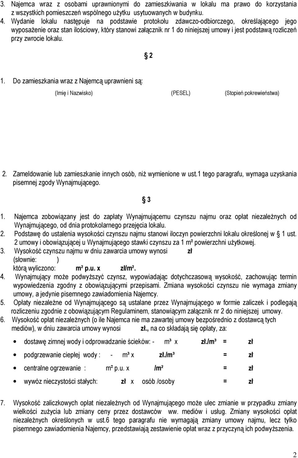 przy zwrocie lokalu. 2 1. Do zamieszkania wraz z Najemcą uprawnieni są: (Imię i Nazwisko) (PESEL) (Stopień pokrewieństwa) 2. Zameldowanie lub zamieszkanie innych osób, niż wymienione w ust.