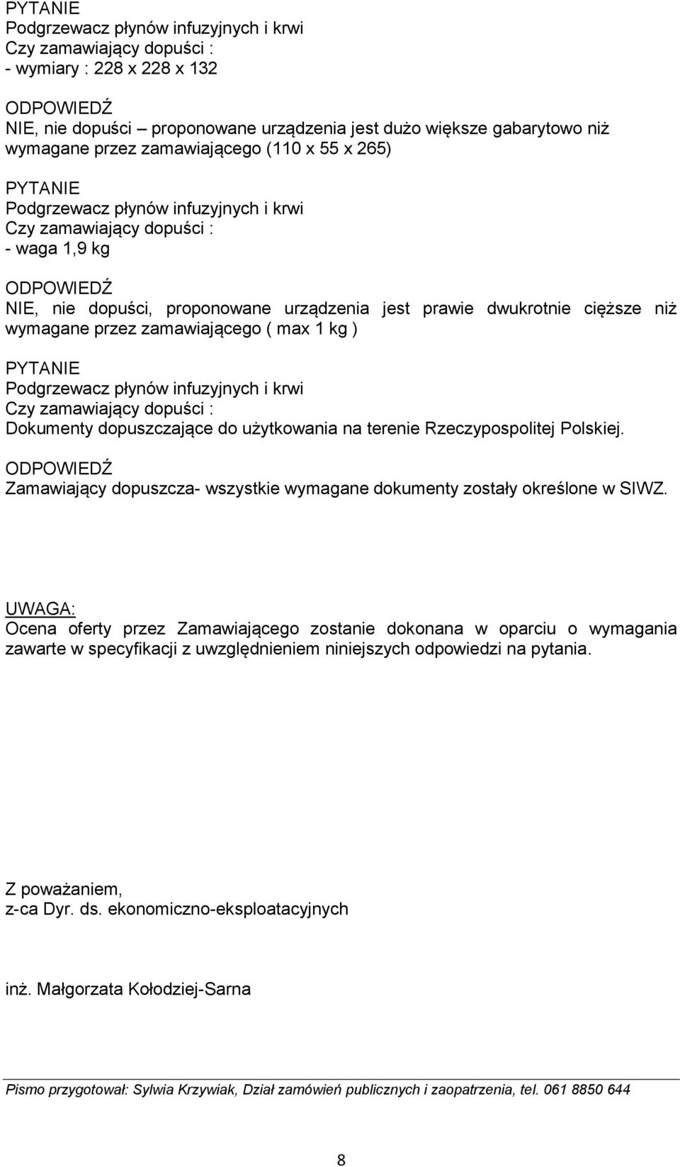 Zamawiający dopuszcza- wszystkie wymagane dokumenty zostały określone w SIWZ.