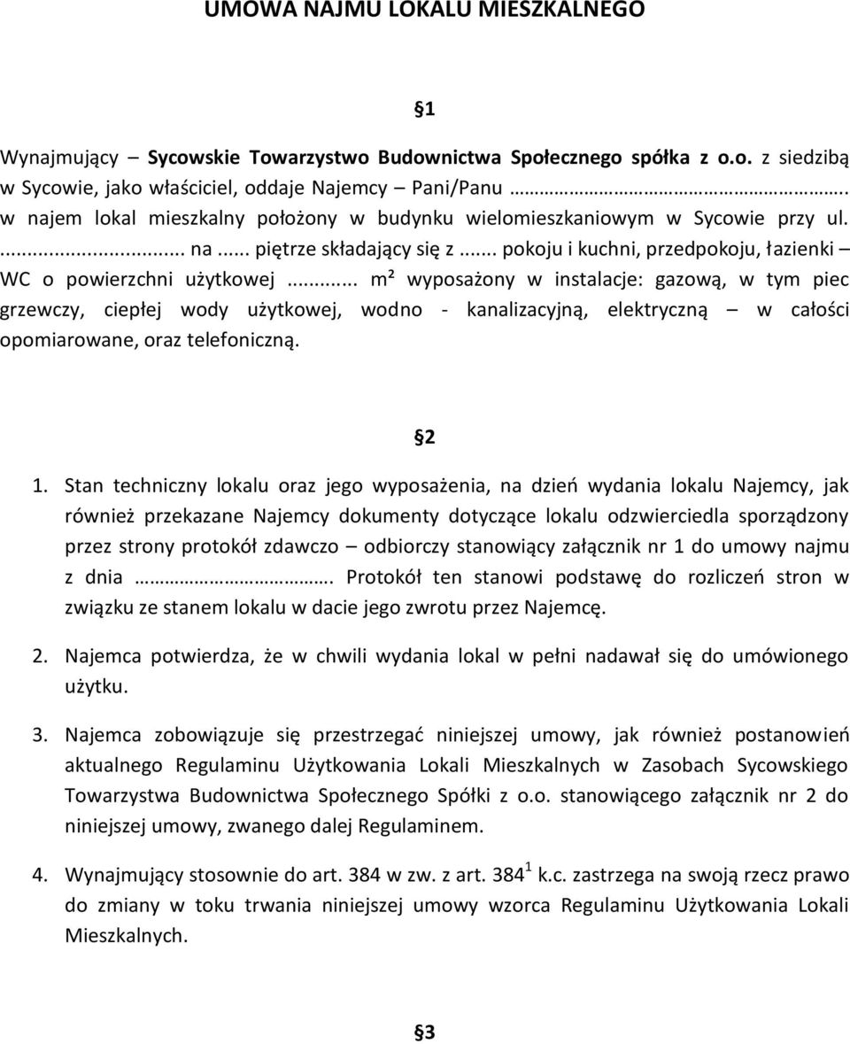 .. m² wyposażony w instalacje: gazową, w tym piec grzewczy, ciepłej wody użytkowej, wodno - kanalizacyjną, elektryczną w całości opomiarowane, oraz telefoniczną. 2 1.