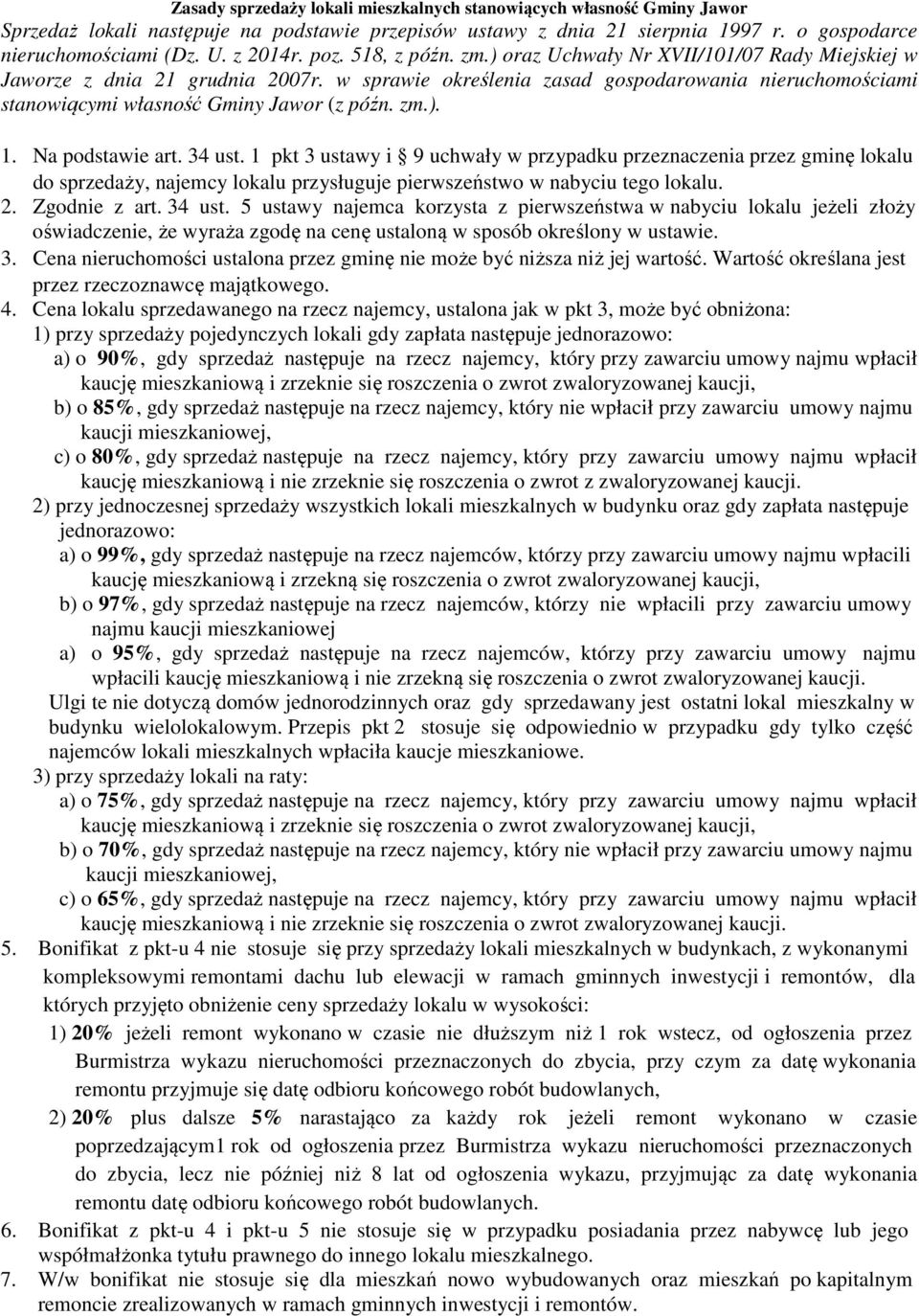 w sprawie określenia zasad gospodarowania nieruchomościami stanowiącymi własność Gminy Jawor (z późn. zm.). 1. Na podstawie art. 34 ust.