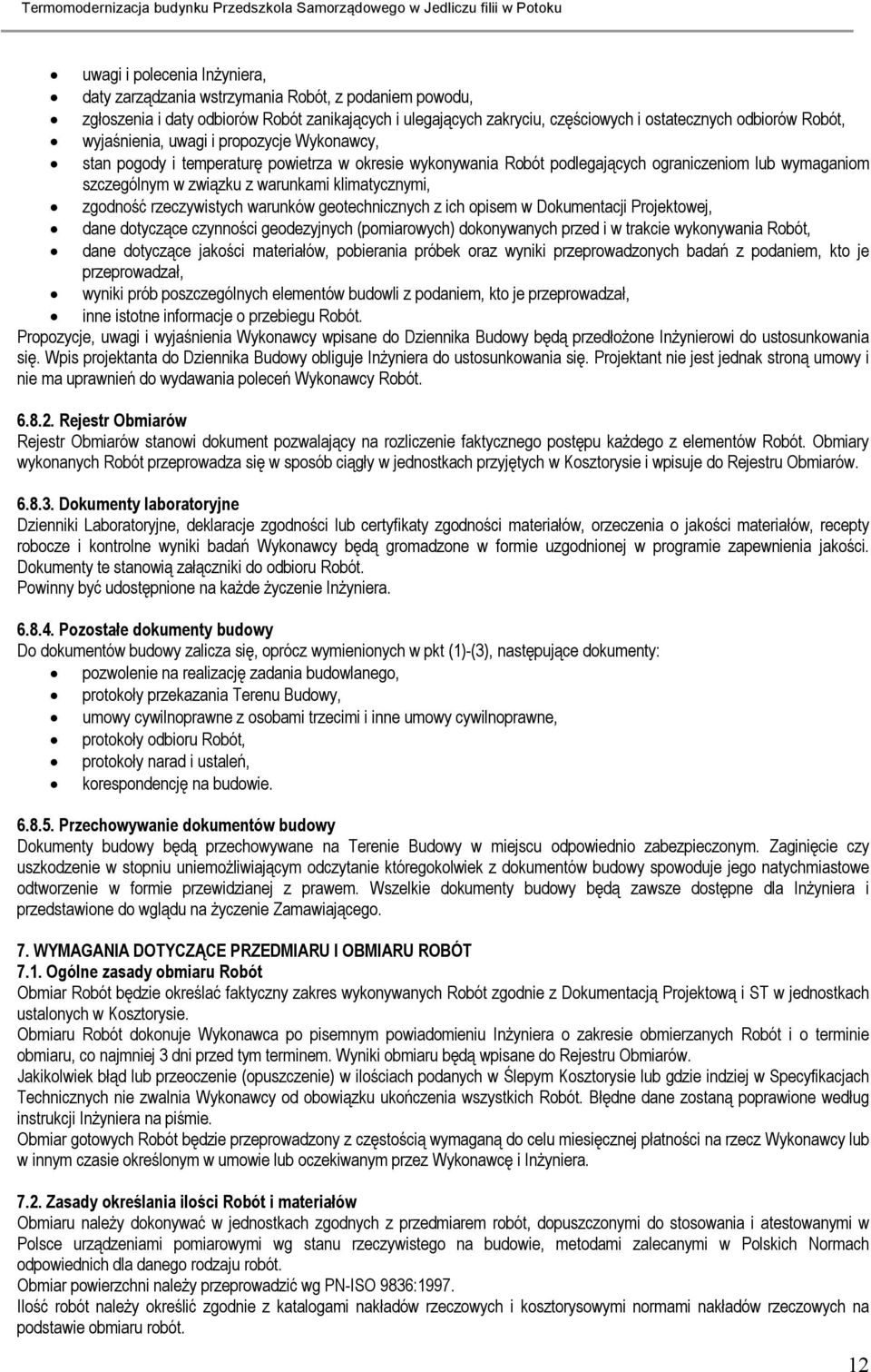 zgodność rzeczywistych warunków geotechnicznych z ich opisem w Dokumentacji Projektowej, dane dotyczące czynności geodezyjnych (pomiarowych) dokonywanych przed i w trakcie wykonywania Robót, dane